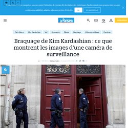 Braquage de Kim Kardashian : ce que montrent les images d'une caméra de surveillance - le Parisien