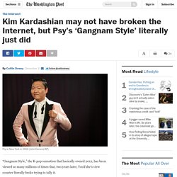 Kim Kardashian may not have broken the Internet, but Psy’s ‘Gangnam Style’ literally just did