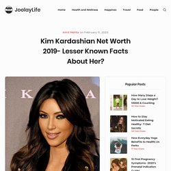 Kim Kardashian Net Worth 2019- Lesser Known Facts about Her?