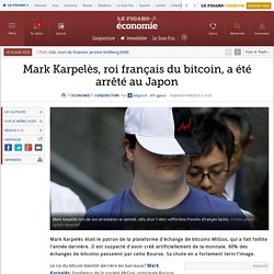 Mark Karpelès, roi français du bitcoin, a été arrêté au Japon
