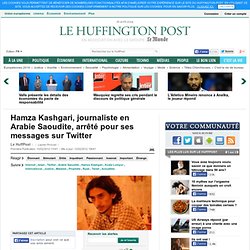 Hamza Kashgari, journaliste en Arabie Saoudite, arrêté pour ses messages sur Twitter