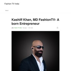 Kashiff Khan, MD FashionTV- A born Entrepreneur