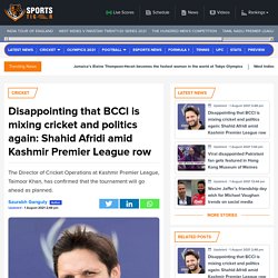 Disappointing that BCCI is mixing cricket and politics again: Shahid Afridi amid Kashmir Premier League row