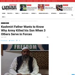 Kashmiri Father Wants to Know Why Army Killed his Son When 3 Others Serve in Forces