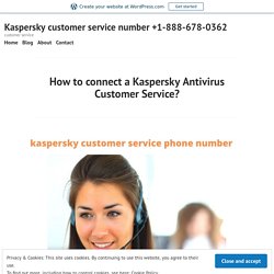 How to connect a Kaspersky Antivirus Customer Service? – Kaspersky customer service number +1-888-678-0362