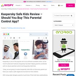 Kaspersky Safe Kids Review - Should You Buy This Parental Control App?