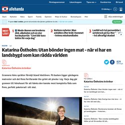 Katarina Östholm: Utan bönder ingen mat – när vi har en landsbygd som kan rädda världen