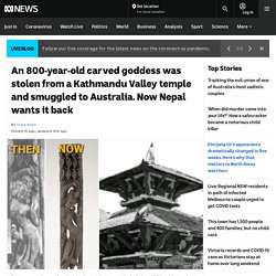 An 800-year-old carved goddess was stolen from a Kathmandu Valley temple and smuggled to Australia. Now Nepal wants it back