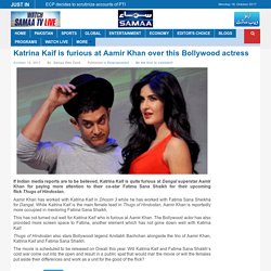 Katrina Kaif is furious at Aamir Khan over this Bollywood actress - Samaa TV