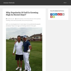 Ammar Kattoula - Why Popularity Of Golf Is Growing High In Recent Days?