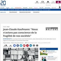 Jean-Claude Kaufmann: "Nous n'avions pas conscience de la fragilité de nos sociétés"...