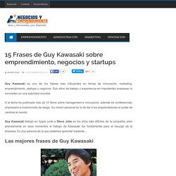 15 Frases de Guy Kawasaki sobre emprendimiento, negocios y startups