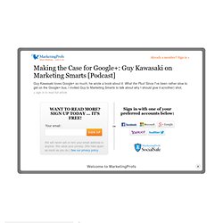 Making the Case for Google+: Guy Kawasaki on Marketing Smarts [Podcast]