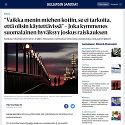 ”Vaikka menin miehen kotiin, se ei tarkoita, että olisin käytettävissä” – Joka kymmenes suomalainen hyväksyy joskus raiskauksen - Elämä