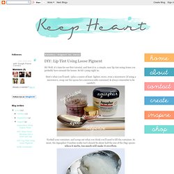 Keep Heart: DIY: Lip Tint Using Loose Pigment