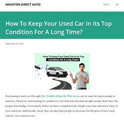 How To Keep Your Used Car In Its Top Condition For A Long Time?