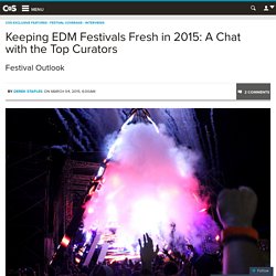 Keeping EDM Festivals Fresh in 2015: A Chat with the Top Curators
