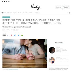 Keeping Your Relationship Strong After The Honeymoon Period Ends - Verily