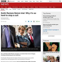 Keith Raniere Nxivm trial: Why it's so hard to stop a cult