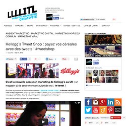 Kellogg’s Tweet Shop : payez vos céréales avec des tweets ! #tweetshop