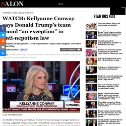 Conway says Trump’s team found “an exception” in anti-nepotism law