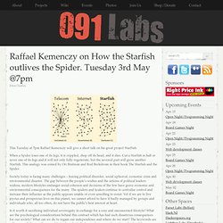 Raffael Kemenczy on How the Starfish outlives the Spider. Tuesday 3rd May @7pm