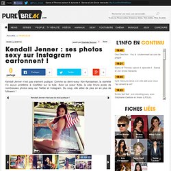 Kendall Jenner : ses photos sexy sur Instagram cartonnent !