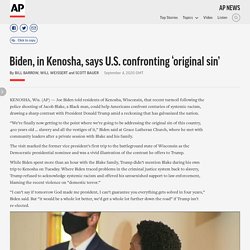 9/3/20: Biden, in Kenosha, says U.S. confronting 'original sin'