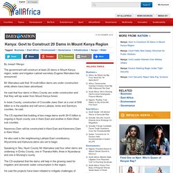 Kenya: Govt to Construct 20 Dams in Mount Kenya Region