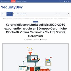 Gruppo Ceramiche Ricchetti, China Ceramics Co. Ltd, Saloni Ceramica – SecurityBlog