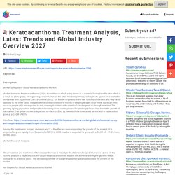 Keratoacanthoma Treatment Analysis, Latest Trends and Global Industry Overview 2027
