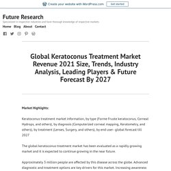 Global Keratoconus Treatment Market Revenue 2021 Size, Trends, Industry Analysis, Leading Players & Future Forecast By 2027 – Future Research