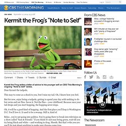 Kermit the Frog's letter to his younger tadpole self