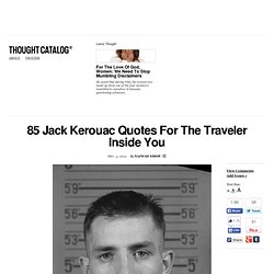 85 Jack Kerouac Quotes For The Traveler Inside You