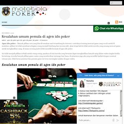 Kesalahan umum pemula di agen idn poker