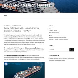 Enjoy Ketchikan with Holland America Cruise in a Trouble Free Way – holland america cruises