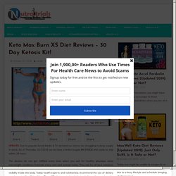 Keto Max Burn XS Diet Reviews - 30 Day Ketosis Kit! 2019