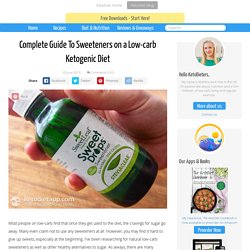 Complete Guide To Sweeteners on a Low-carb Ketogenic Diet