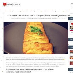 Stromboli ketogeniczne - zawijana pizza w wersji low carb - wlisiejnorze.pl