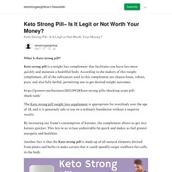 Keto Strong Pill– Is It Legit or Not Worth Your Money? - by ketostrongweightloss - ketostrongweightloss’s Newsletter