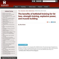 The benefits of kettlebell training for fat loss, strength training, explosive power, and muscle building