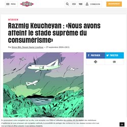 Razmig Keucheyan : «Nous avons atteint le stade suprême du consumérisme»