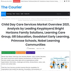 Bright Horizons Family Solutions, Learning Care Group, G8 Education, Goodstart Early Learning, Primrose Schools, Nobel Learning Communities – The Courier