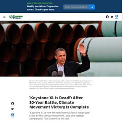 9 juin 2021 'Keystone XL Is Dead!': After 10-Year Battle, Climate Movement Victory Is Complete