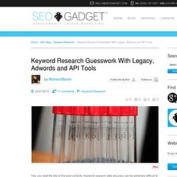 Keyword Research Guesswork With Legacy, Adwords and API Tools