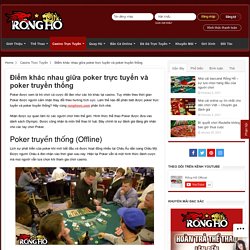 Điểm khác nhau giữa poker trực tuyến và poker truyền thống