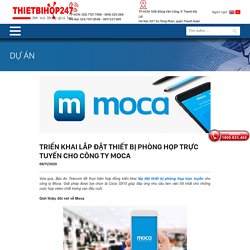 Triển khai lắp đặt thiết bị phòng họp trực tuyến cho công ty Moca _ Thietbihop247