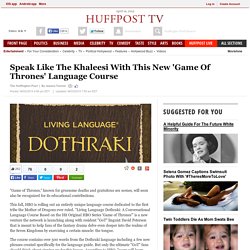 Speak Like The Khaleesi With This New 'Game Of Thrones' Language Course