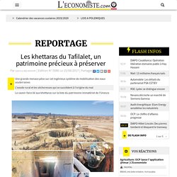 Les khettaras du Tafilalet, un patrimoine précieux à préserver