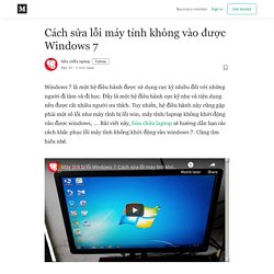 Cách sửa lỗi máy tính không vào được Windows 7 - Sửa chữa laptop - Medium
